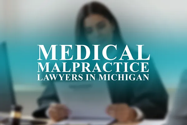 Lawyers for Medical Malpractice in Michigan