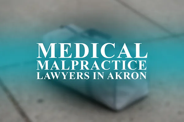 Medical Malpractice Lawyers in Akron, Ohio