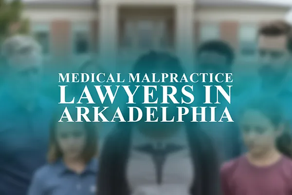 Medical Malpractice Lawyers in Arkadelphia, Arkansas