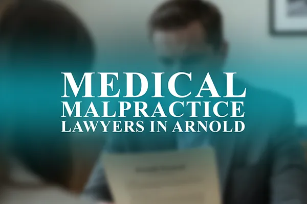 Medical Malpractice Lawyers in Arnold, Missouri