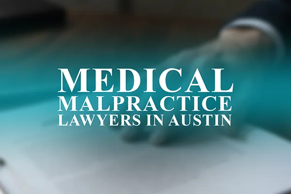 Medical Malpractice Lawyers in Austin, Texas