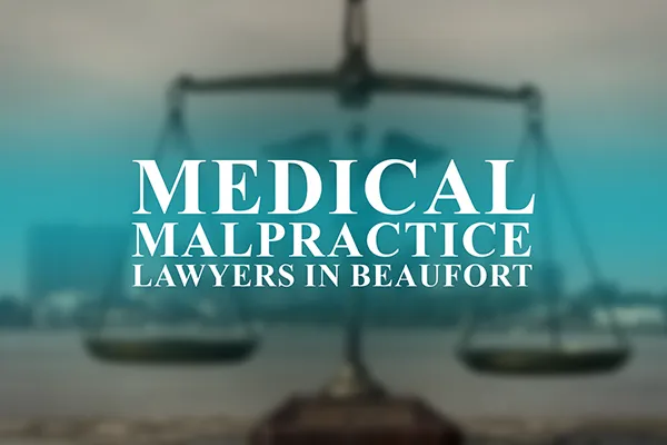 Medical Malpractice Lawyers in Beaufort, South Carolina
