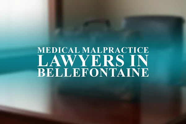 Medical Malpractice Lawyers in Bellefontaine, Ohio