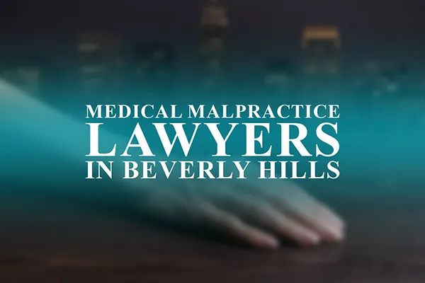 Medical Malpractice Lawyers in Beverly Hills, California