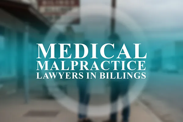 Medical Malpractice Lawyers in Billings, Montana