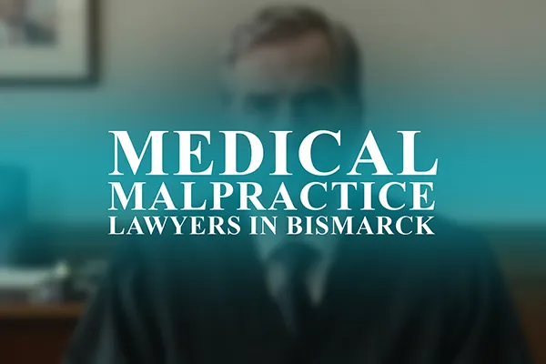 Medical Malpractice Lawyers in Bismarck, North Dakota