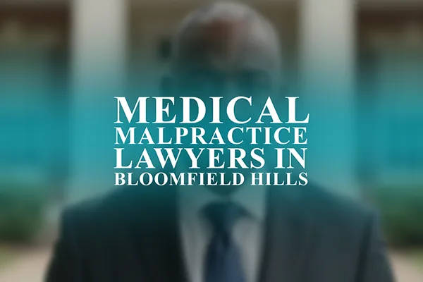 Medical Malpractice Lawyers in Bloomfield Hills, Michigan