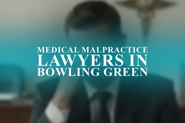 Medical Malpractice Lawyers in Bowling Green, Kentucky