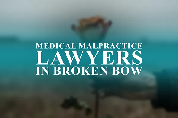 Medical Malpractice Lawyers in Broken Bow, Nebraska