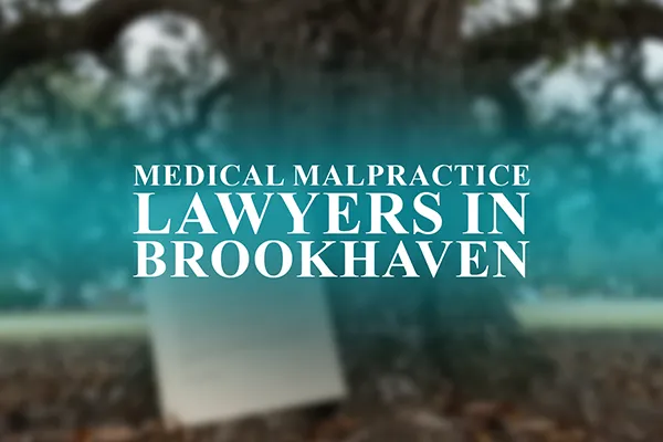 Medical Malpractice Lawyers in Brookhaven, Mississippi
