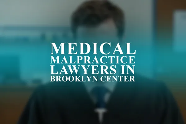 Medical Malpractice Lawyers in Brooklyn Center, Minnesota