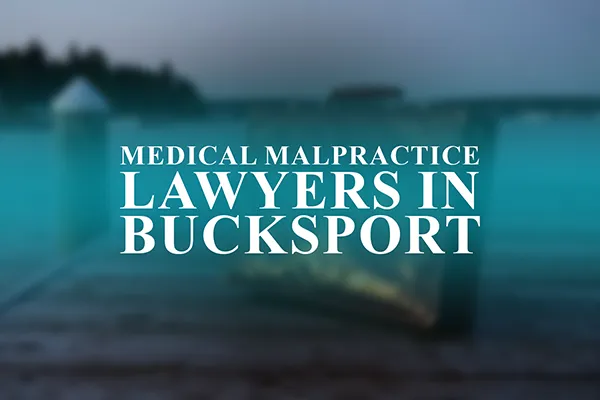 Medical Malpractice Lawyers in Bucksport, Maine
