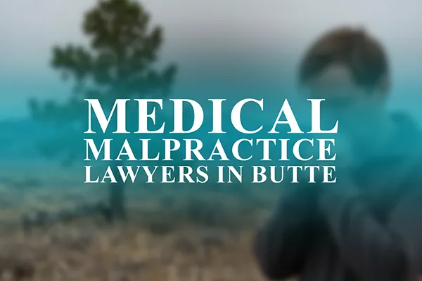 Medical Malpractice Lawyers in Butte, Montana