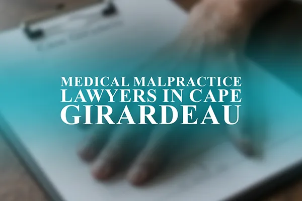 Medical Malpractice Lawyers in Cape Girardeau, Missouri