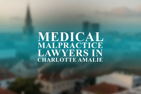 Medical Malpractice Lawyers in Charlotte Amalie, Virgin Islands