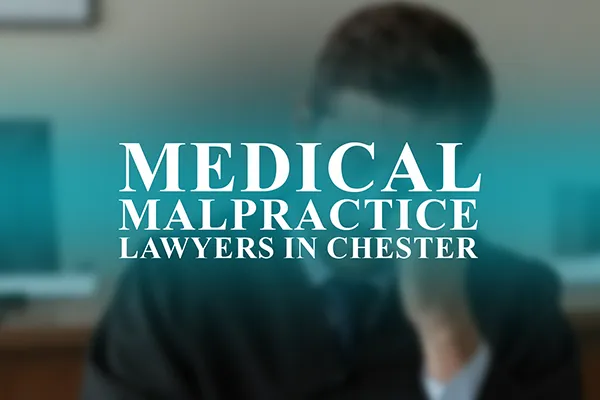 Medical Malpractice Lawyers in Chester, Pennsylvania