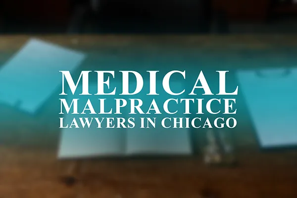 Medical Malpractice Lawyers in Chicago, Illinois