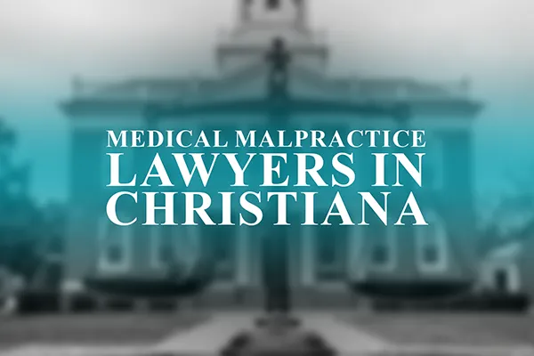 Medical Malpractice Lawyers in Christiana, Delaware