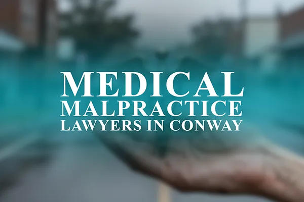 Medical Malpractice Lawyers in Conway, Arkansas