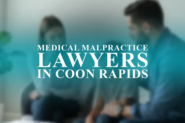 Medical Malpractice Lawyers in Coon Rapids, Minnesota
