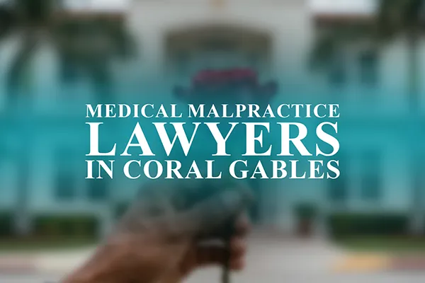 Medical Malpractice Lawyers in Coral Gables, Florida