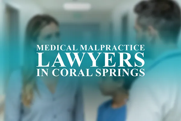 Medical Malpractice Lawyers in Coral Springs, Florida