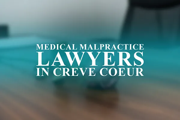 Medical Malpractice Lawyers in Creve Coeur, Missouri