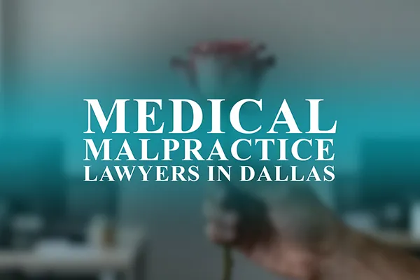 Medical Malpractice Lawyers in Dallas, Texas