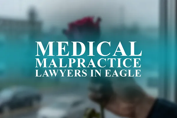Medical Malpractice Lawyers in Eagle, Idaho