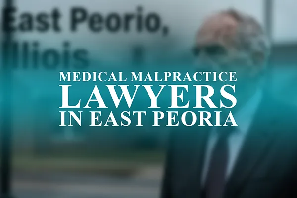 Medical Malpractice Lawyers in East Peoria, Illinois