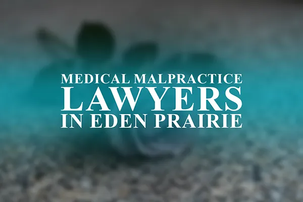 Medical Malpractice Lawyers in Eden Prairie, Minnesota