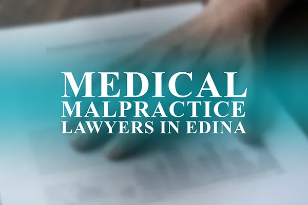 Medical Malpractice Lawyers in Edina, Minnesota
