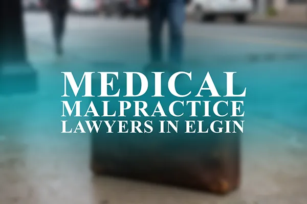 Medical Malpractice Lawyers in Elgin, Illinois