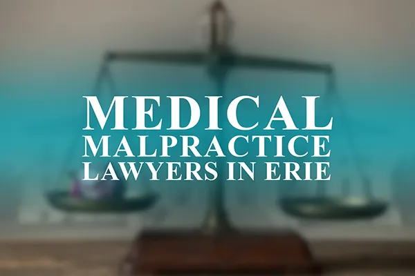Medical Malpractice Lawyers in Erie, Pennsylvania