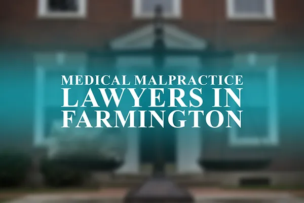 Medical Malpractice Lawyers in Farmington, Connecticut