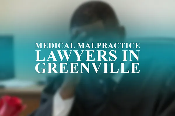 Medical Malpractice Lawyers in Greenville, South Carolina