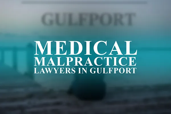 Medical Malpractice Lawyers in Gulfport, Mississippi