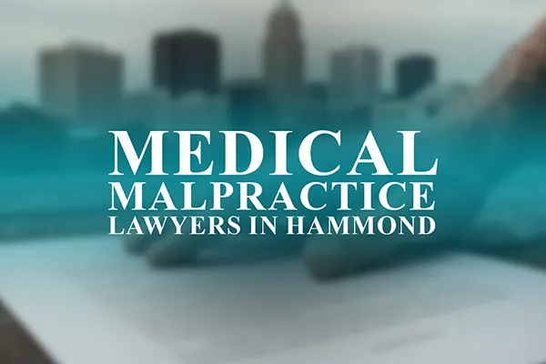 Medical Malpractice Lawyers in Hammond, Indiana