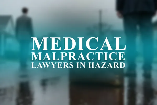 Medical Malpractice Lawyers in Hazard, Kentucky