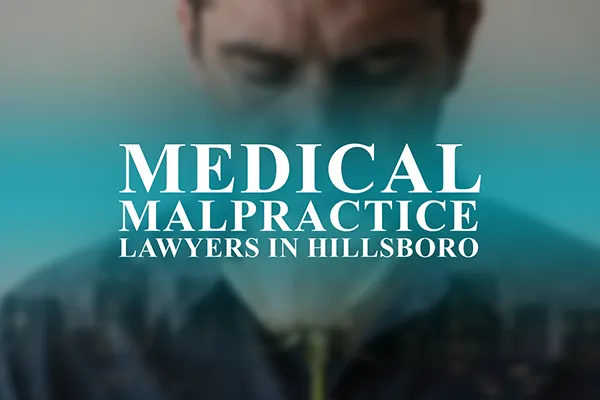 Medical Malpractice Lawyers in Hillsboro, Oregon