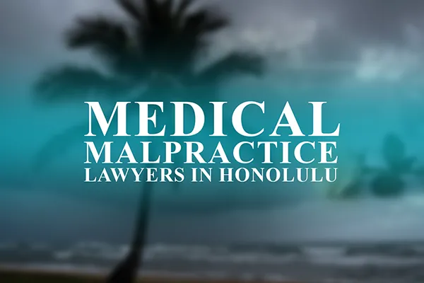 Medical Malpractice Lawyers in Honolulu, Hawaii