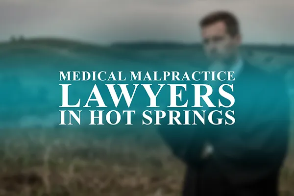 Medical Malpractice Lawyers in Hot Springs, Arkansas