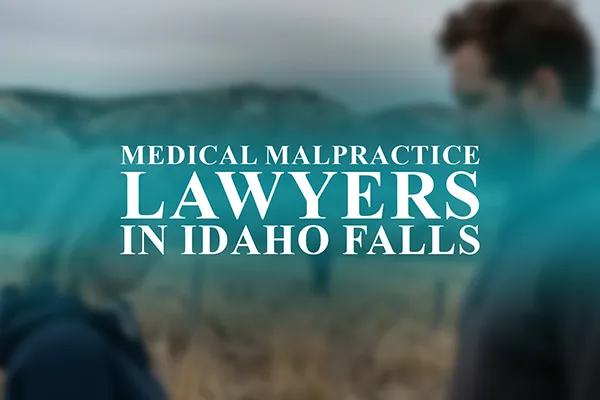 Medical Malpractice Lawyers in Idaho Falls, Idaho