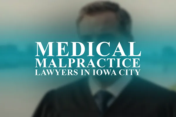 Medical Malpractice Lawyers in Iowa City, Iowa