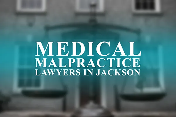 Medical Malpractice Lawyers in Jackson, Mississippi
