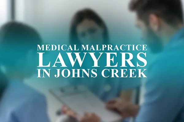 Medical Malpractice Lawyers in Johns Creek, Georgia