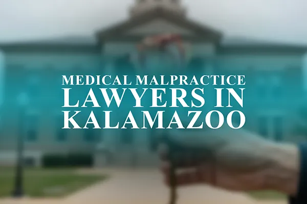 Medical Malpractice Lawyers in Kalamazoo, Michigan