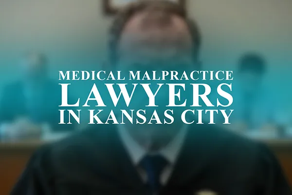 Medical Malpractice Lawyers in Kansas City, Missouri