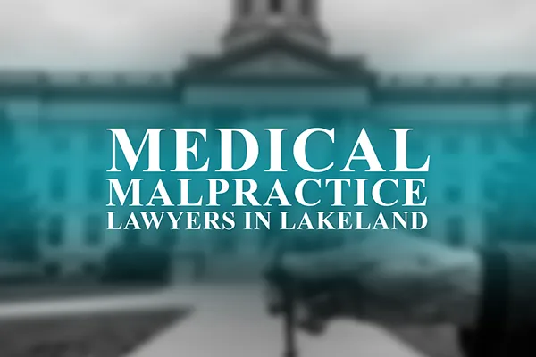 Medical Malpractice Lawyers in Lakeland, Florida