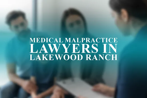 Medical Malpractice Lawyers in Lakewood Ranch, Florida